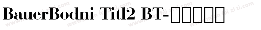 BauerBodni Titl2 BT字体转换